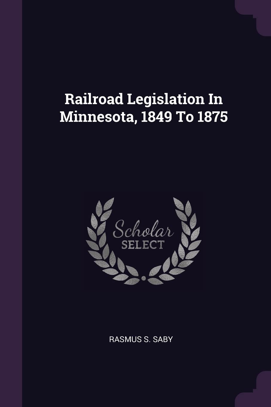 Railroad Legislation In Minnesota, 1849 To 1875 Politics & History