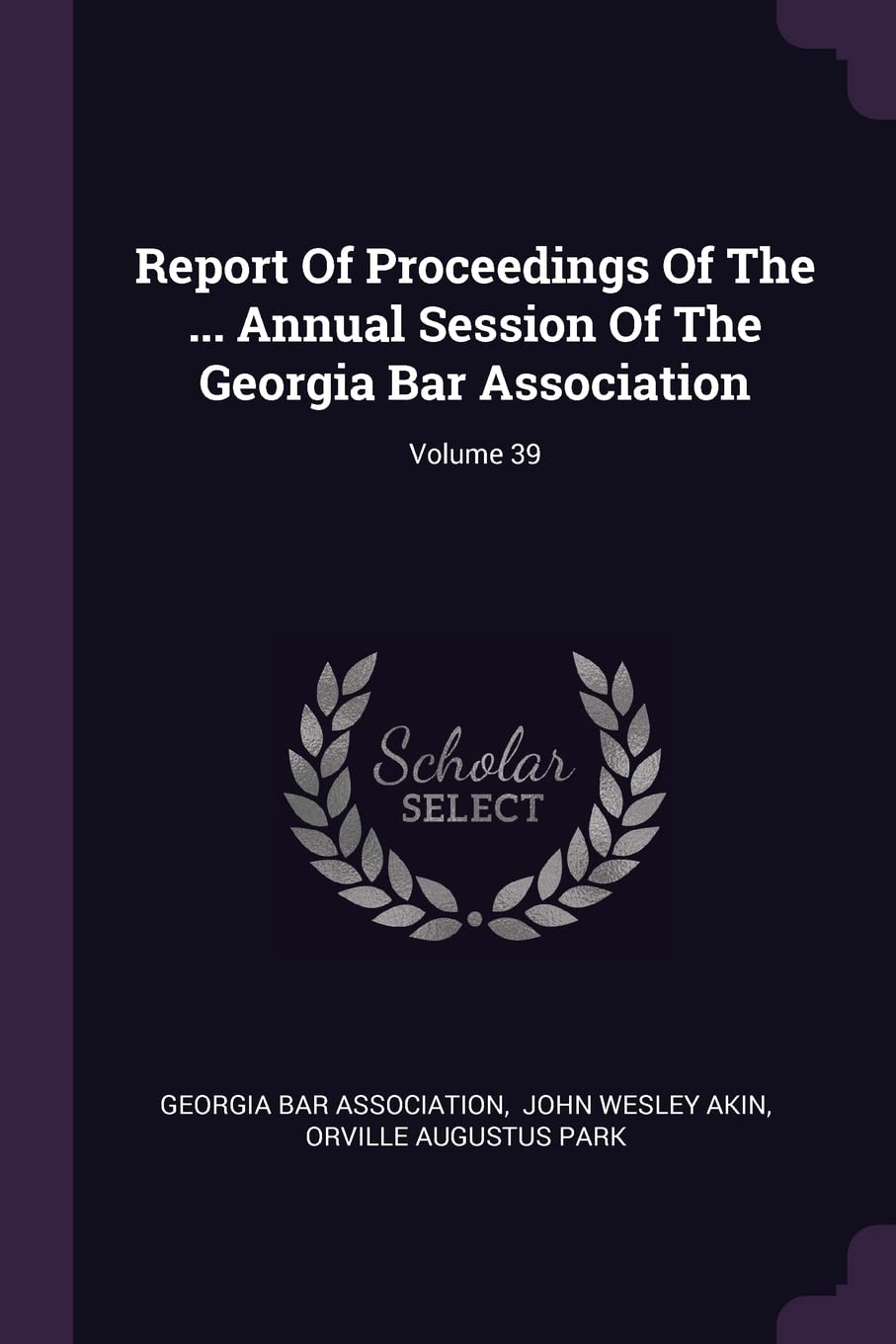Report Of Proceedings Of The ... Annual Session Of The Georgia Bar Association; Volume 39 Politics & History
