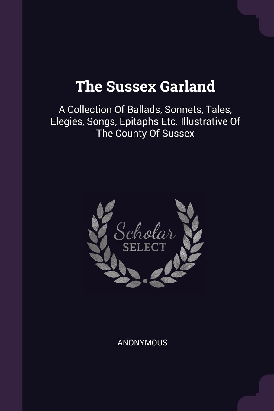The Sussex Garland: A Collection Of Ballads, Sonnets, Tales, Elegies, Songs, Epitaphs Etc. Illustrative Of The County Of Sussex Contemporary literature Books