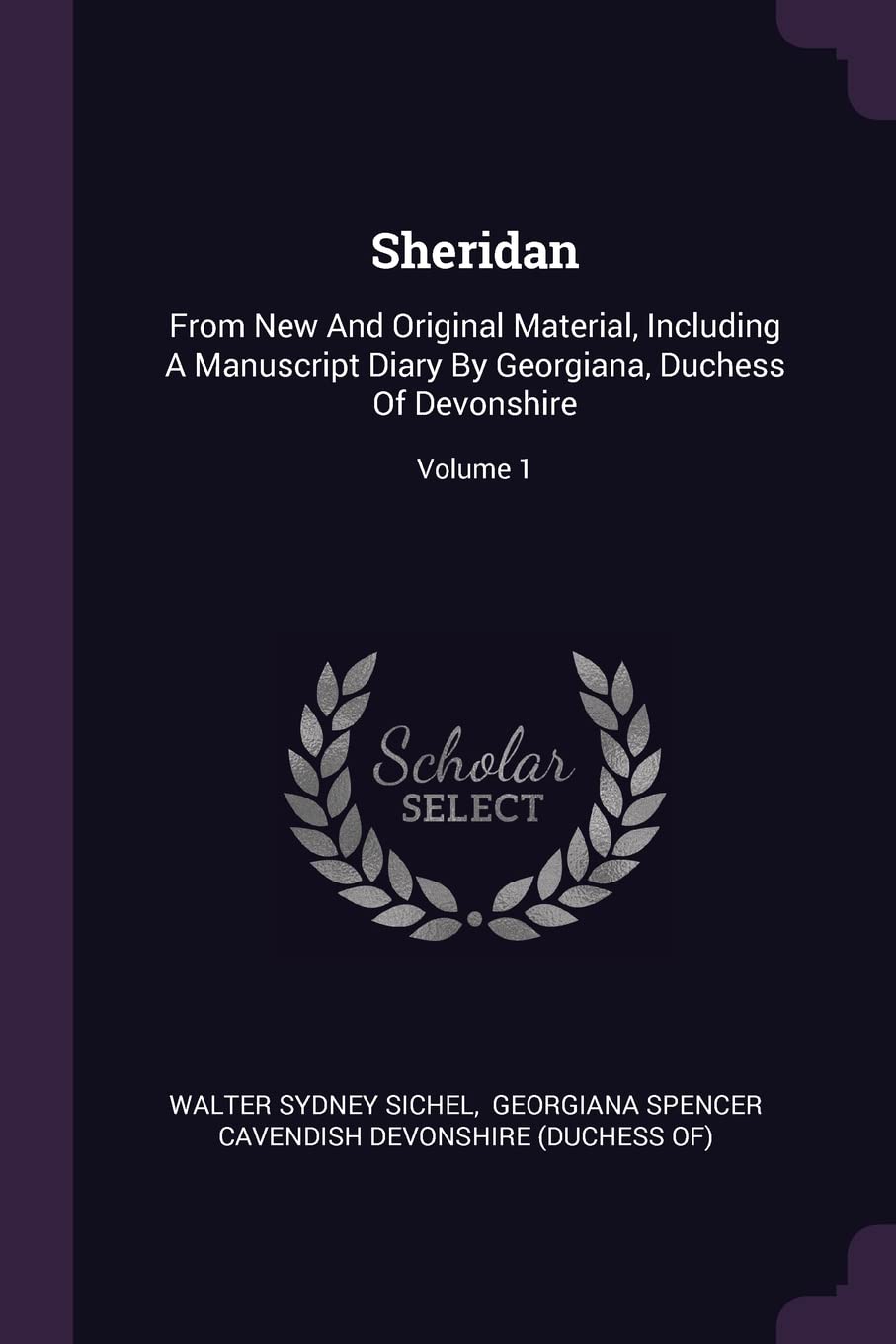 Sheridan: From New And Original Material, Including A Manuscript Diary By Georgiana, Duchess Of Devonshire; Volume 1 Politics & History
