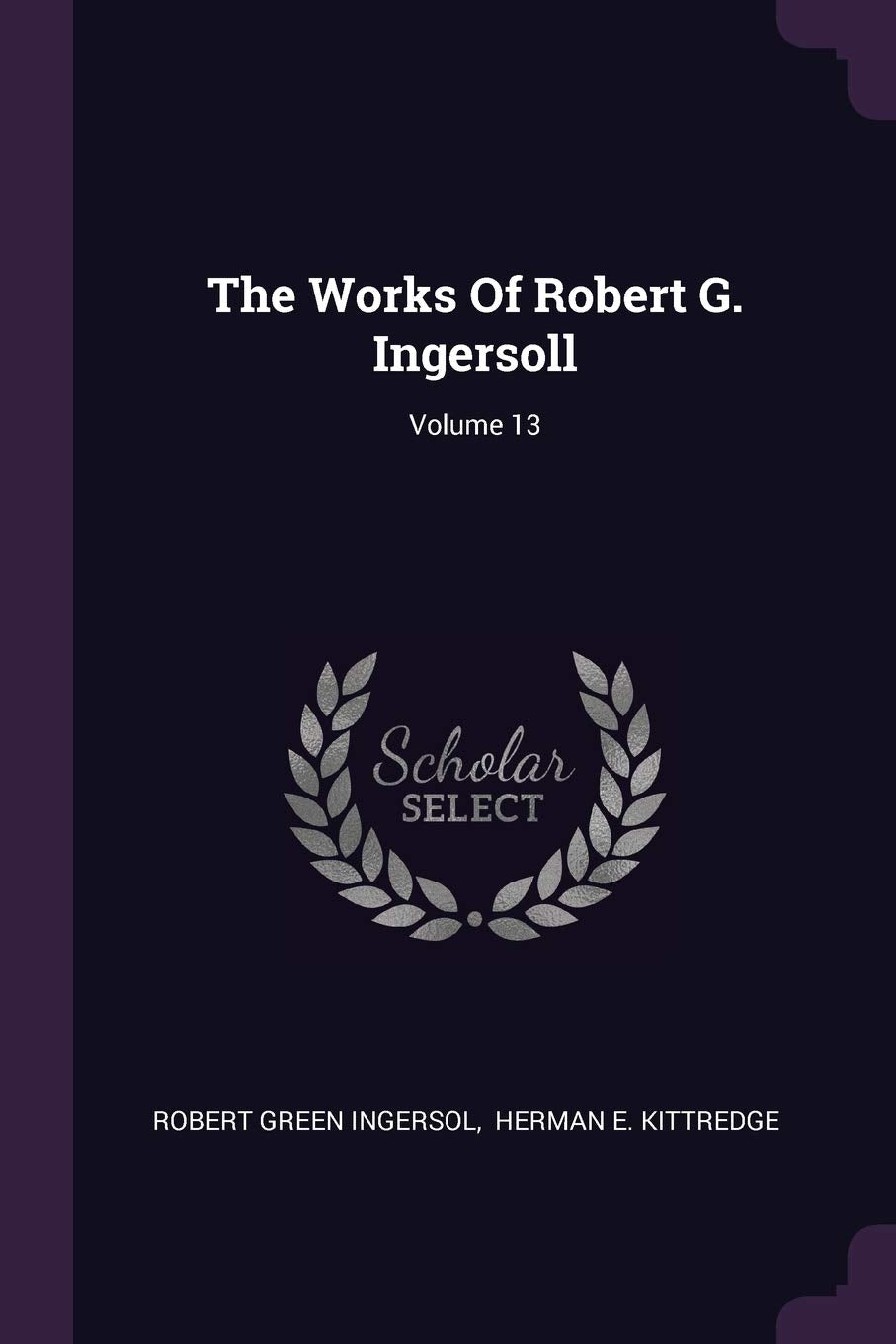 The Works Of Robert G. Ingersoll; Volume 13 Politics & History