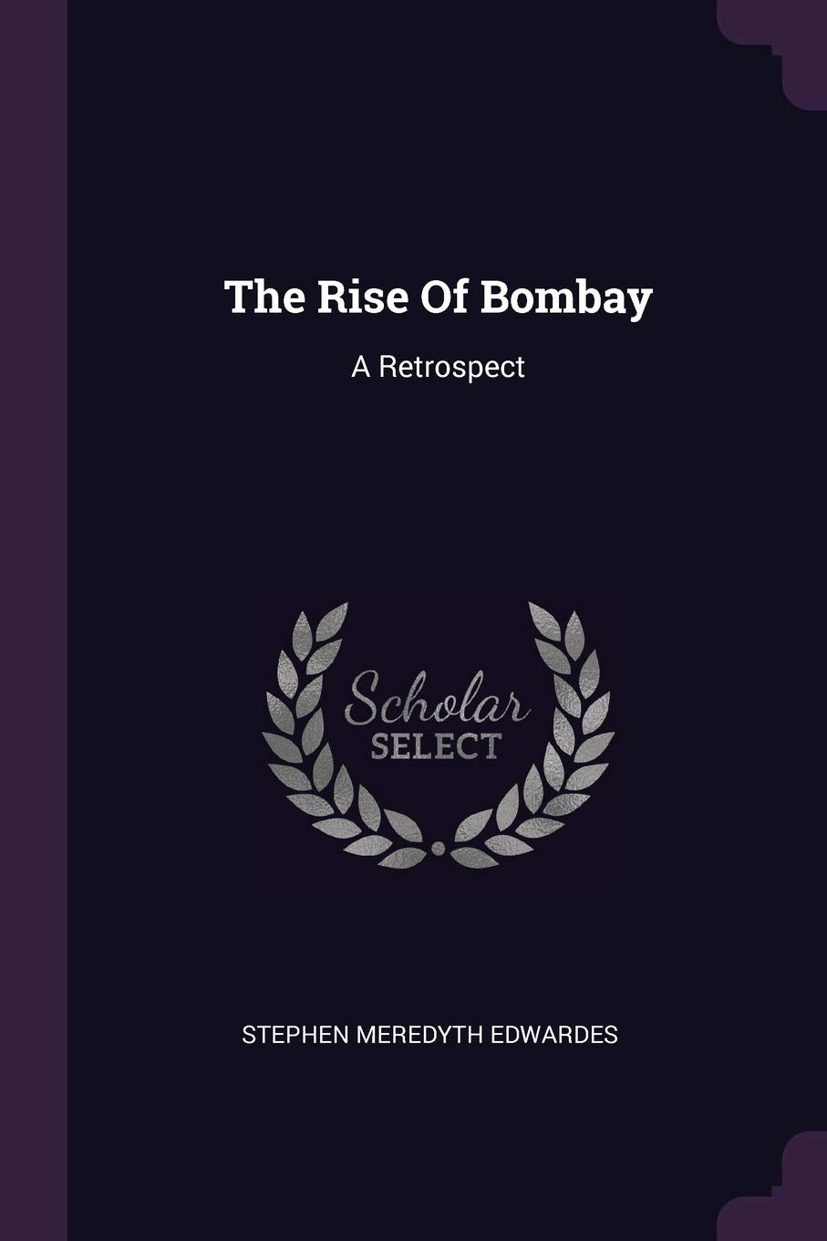 The Rise Of Bombay: A Retrospect Politics & History