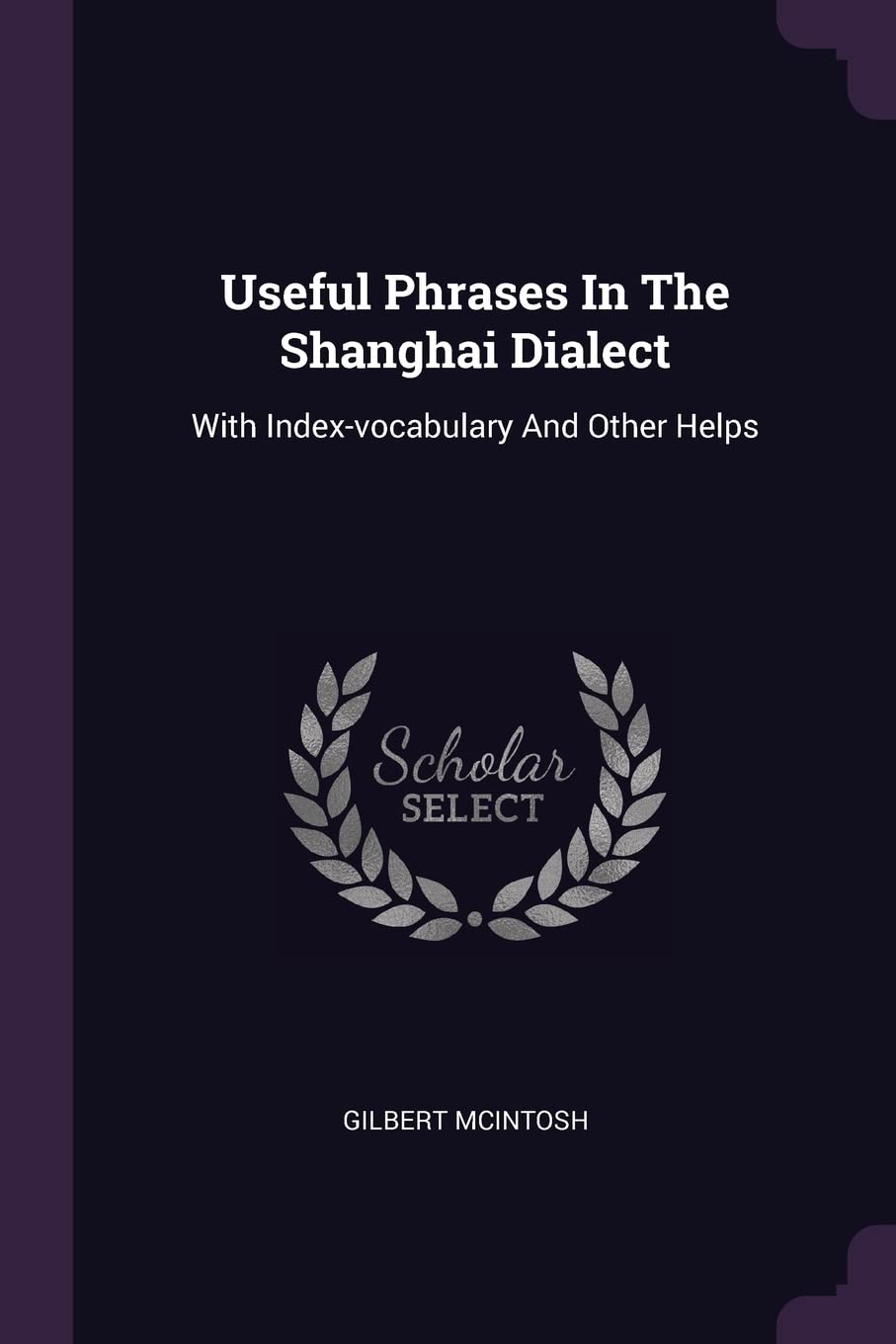 Useful Phrases In The Shanghai Dialect: With Index-vocabulary And Other Helps Contemporary literature