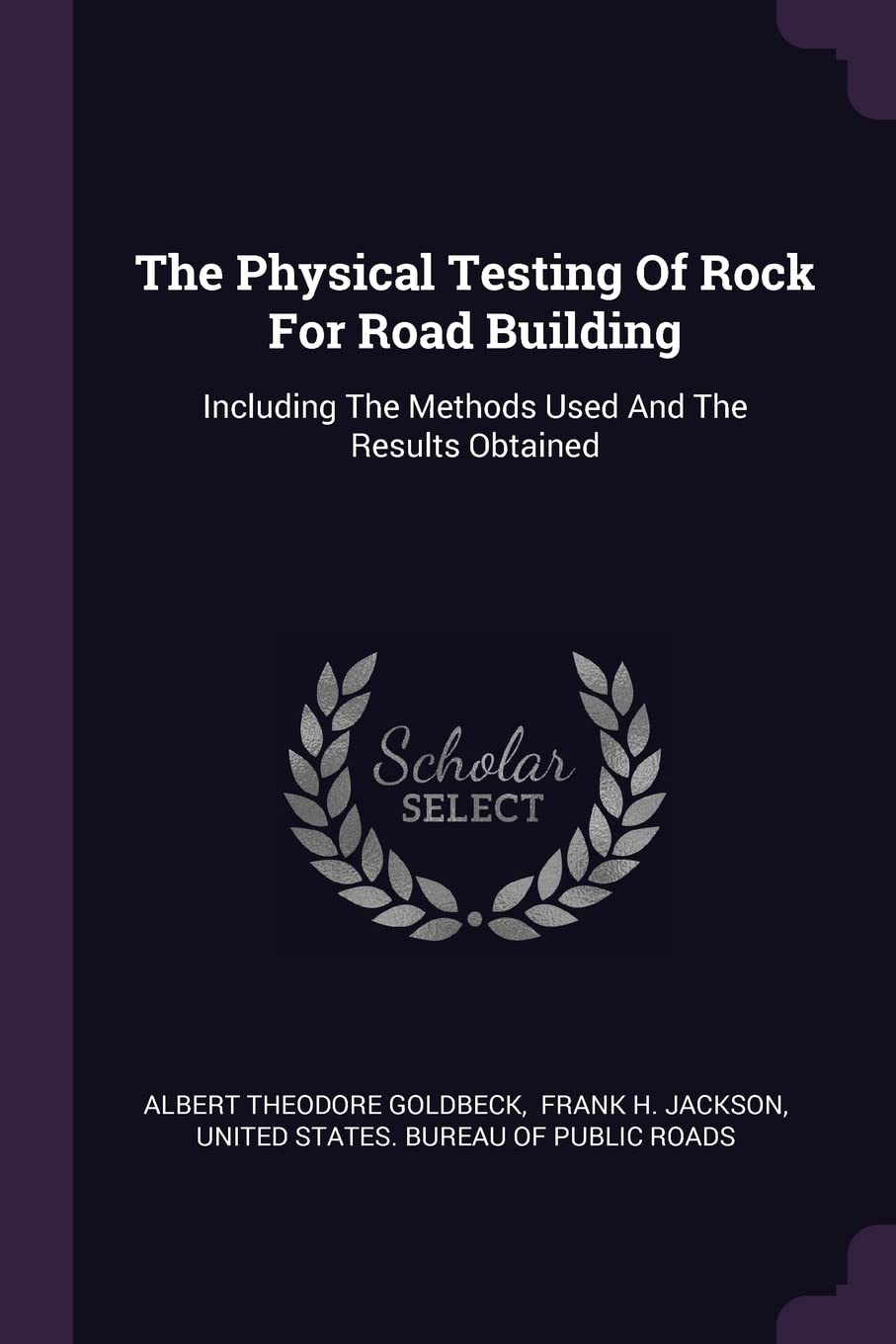 The Physical Testing Of Rock For Road Building: Including The Methods Used And The Results Obtained Politics & History