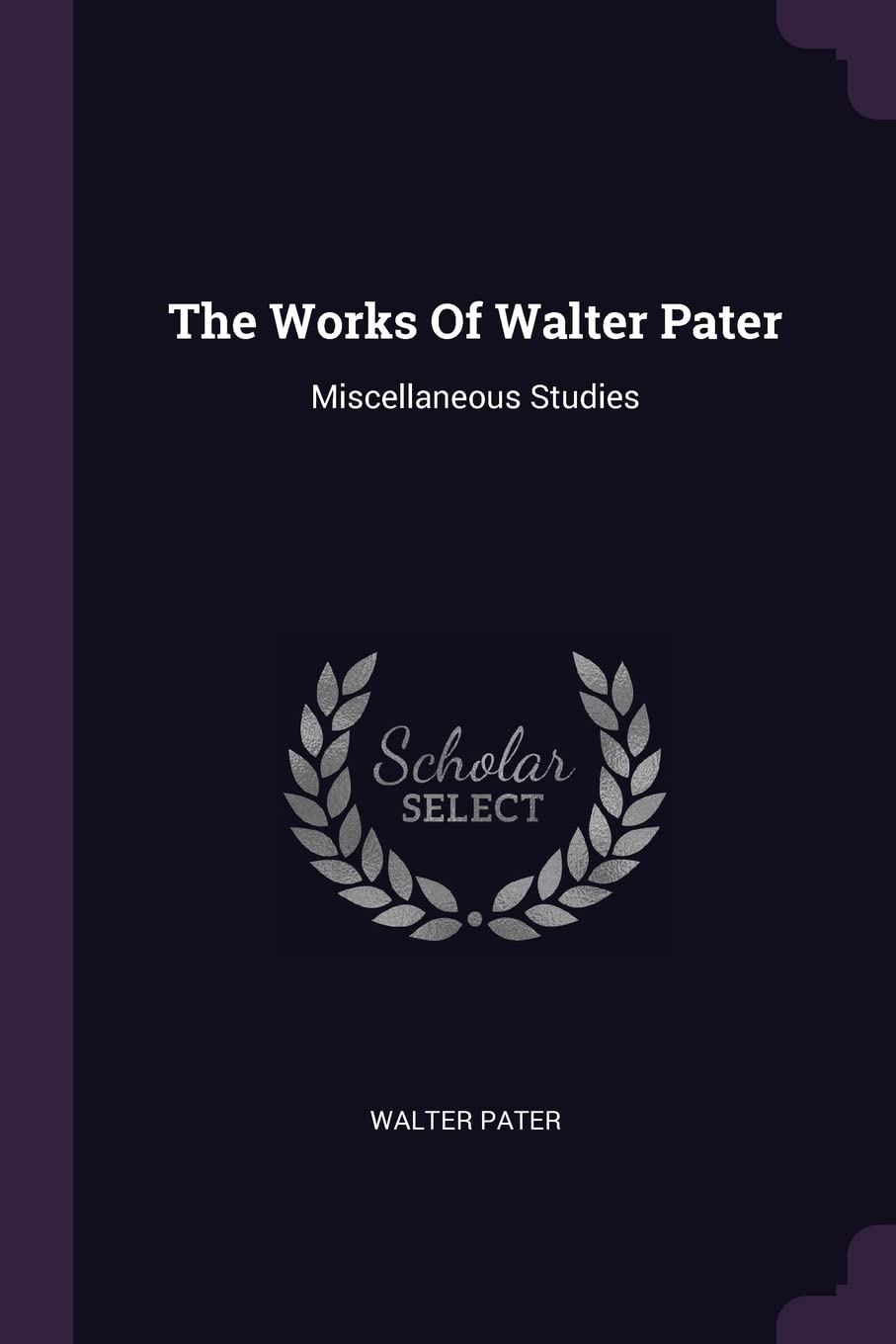 The Works Of Walter Pater: Miscellaneous Studies Politics & History