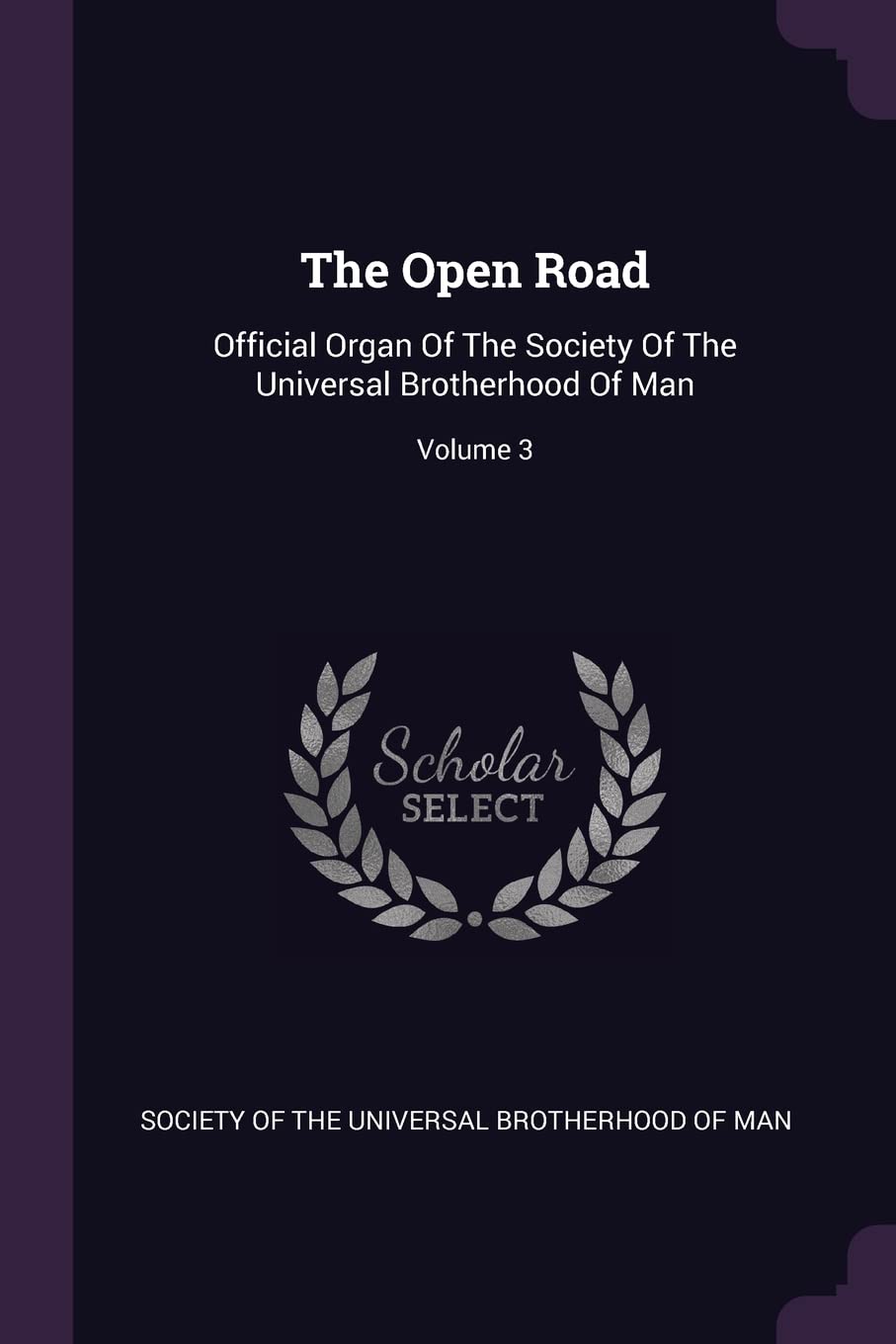 The Open Road: Official Organ Of The Society Of The Universal Brotherhood Of Man; Volume 3 Philosophy