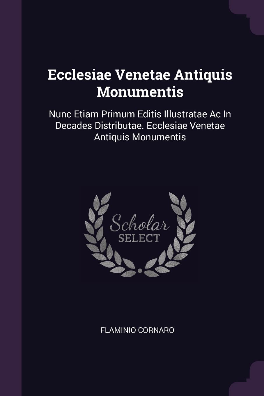 Ecclesiae Venetae Antiquis Monumentis: Nunc Etiam Primum Editis Illustratae Ac In Decades Distributae. Ecclesiae Venetae Antiquis Monumentis Contemporary literature