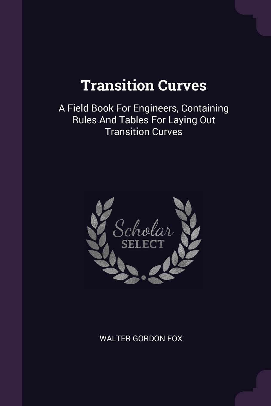 Transition Curves: A Field Book For Engineers, Containing Rules And Tables For Laying Out Transition Curves Hobbies & Crafts