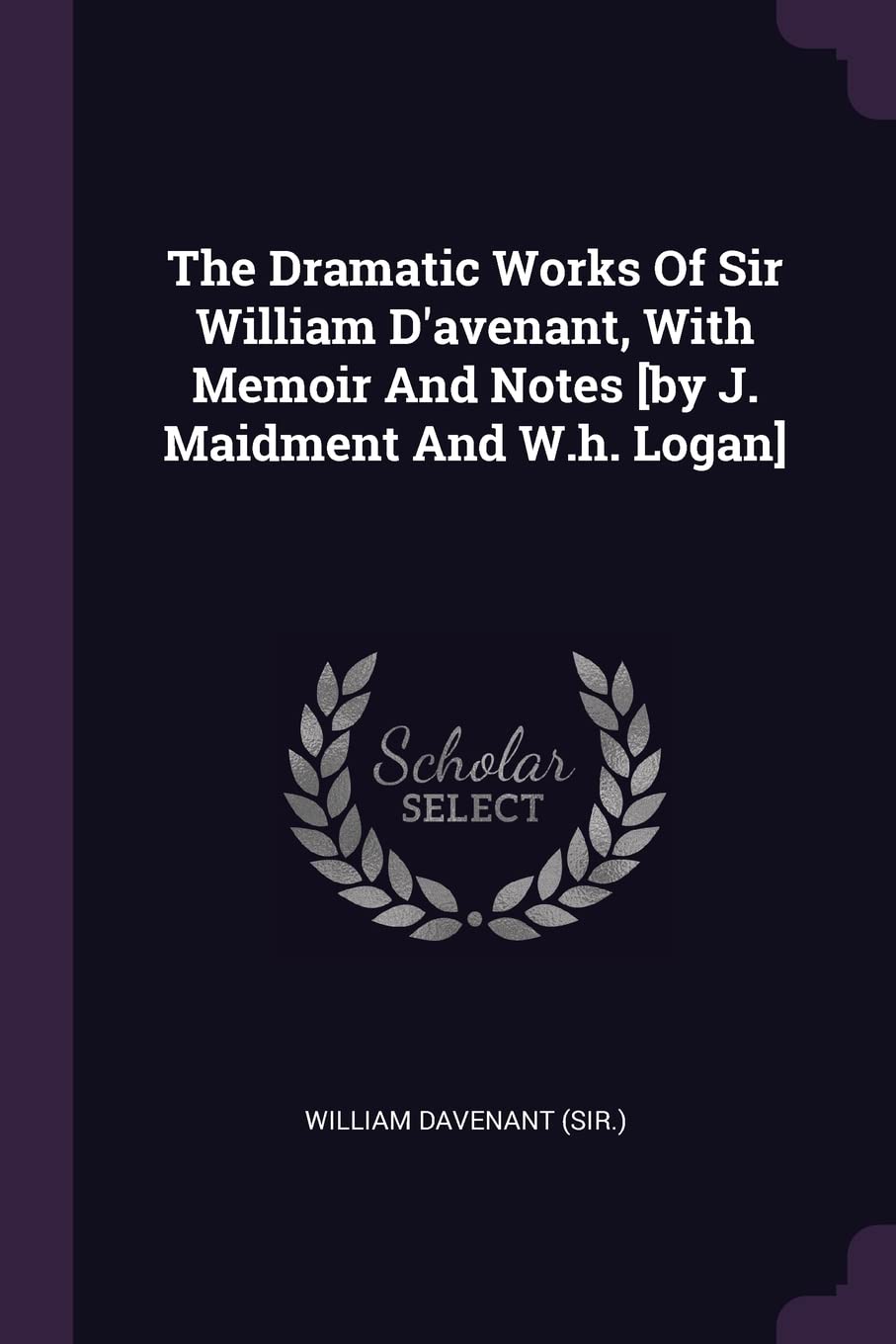The Dramatic Works Of Sir William D'avenant, With Memoir And Notes Politics & History