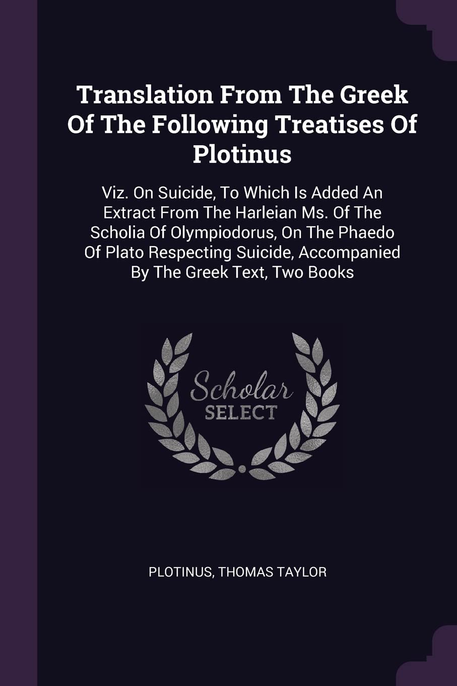Translation From The Greek Of The Following Treatises Of Plotinus: Viz. On Suicide, To Which Is Added An Extract From The Harleian Ms. Of The Scholia ... Accompanied By The Greek Text, Two Books Contemporary literature Books