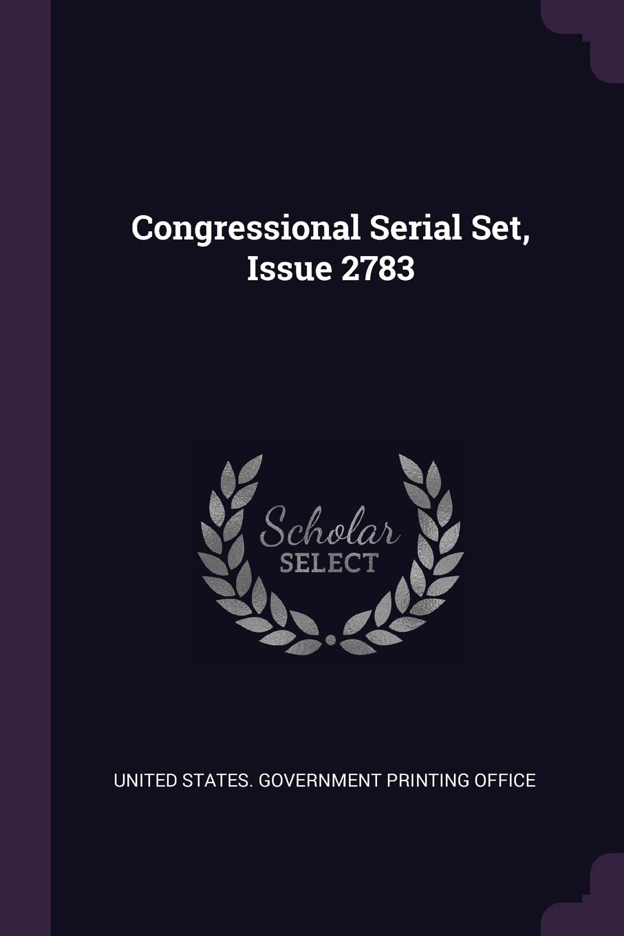 Congressional Serial Set, Issue 2783 Politics & History