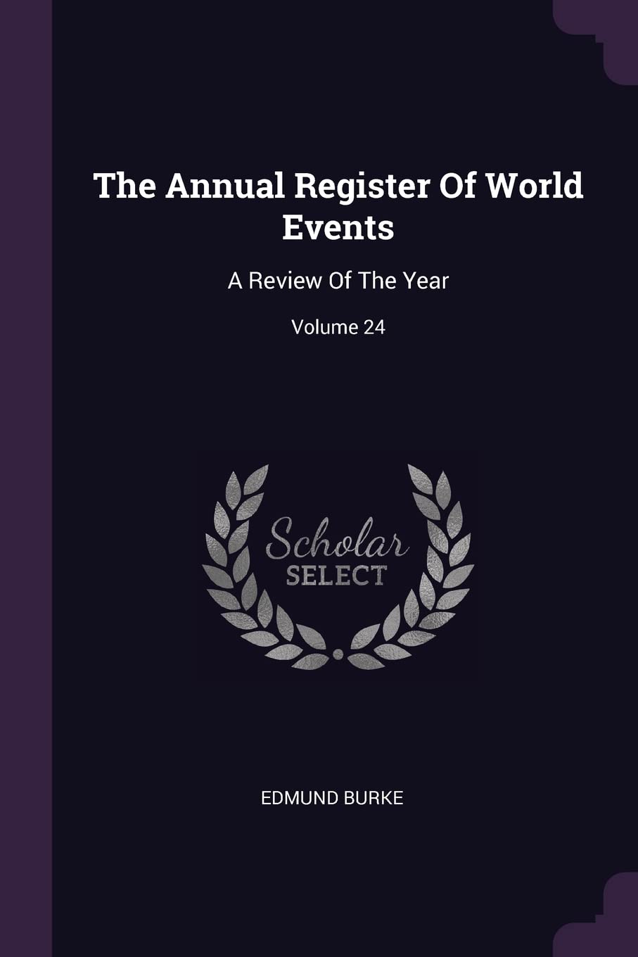 The Annual Register Of World Events: A Review Of The Year; Volume 24 Reference Books