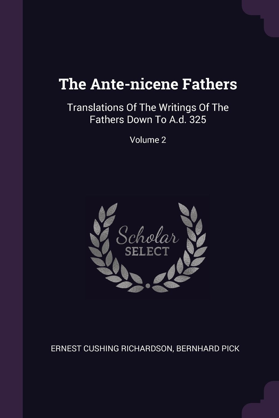 The Ante-nicene Fathers: Translations Of The Writings Of The Fathers Down To A.d. 325; Volume 2 Politics & History