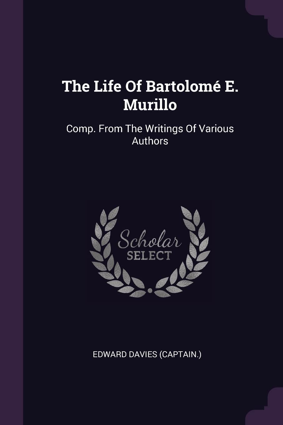 The Life Of Bartolom E. Murillo: Comp. From The Writings Of Various Authors Politics & History