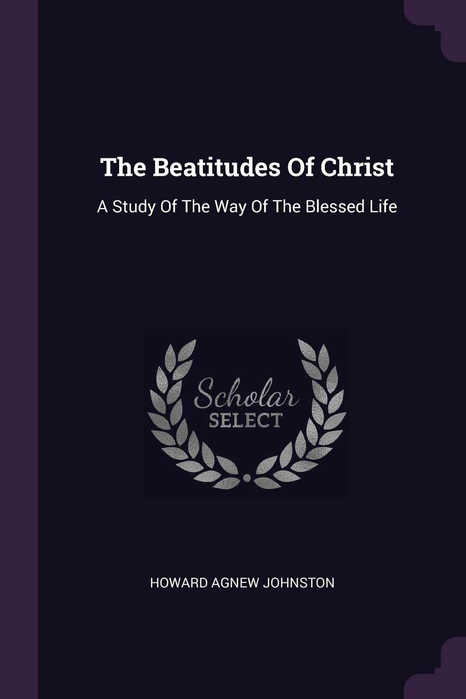 The Beatitudes Of Christ: A Study Of The Way Of The Blessed Life Politics & History