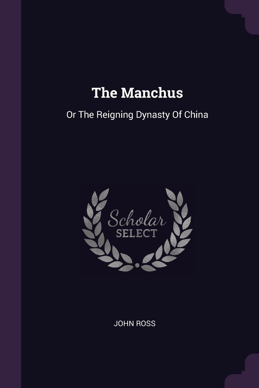 The Manchus: Or The Reigning Dynasty Of China Politics & History