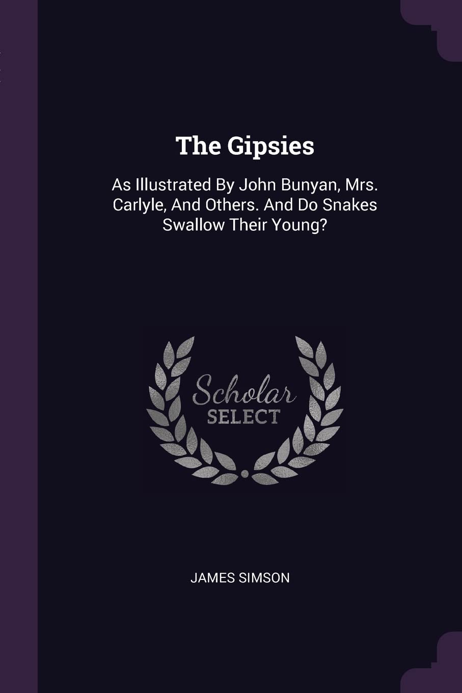 The Gipsies: As Illustrated By John Bunyan, Mrs. Carlyle, And Others. And Do Snakes Swallow Their Young? Politics & History