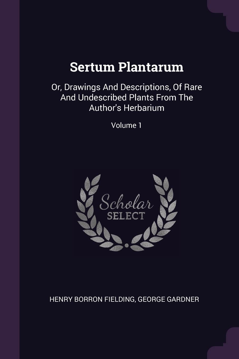 Sertum Plantarum: Or, Drawings And Descriptions, Of Rare And Undescribed Plants From The Author's Herbarium; Volume 1 Politics & History