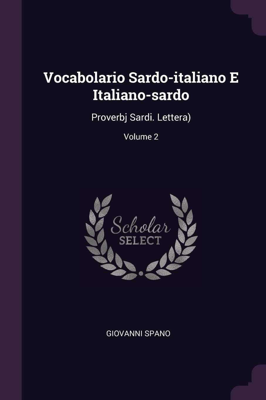 Vocabolario Sardo-italiano E Italiano-sardo: Proverbj Sardi. Lettera); Volume 2 Politics & History
