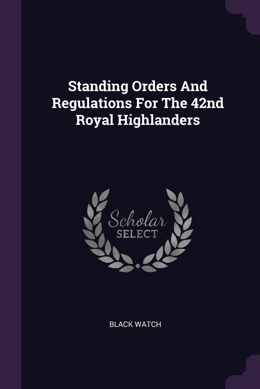 Standing Orders And Regulations For The 42nd Royal Highlanders Politics & History