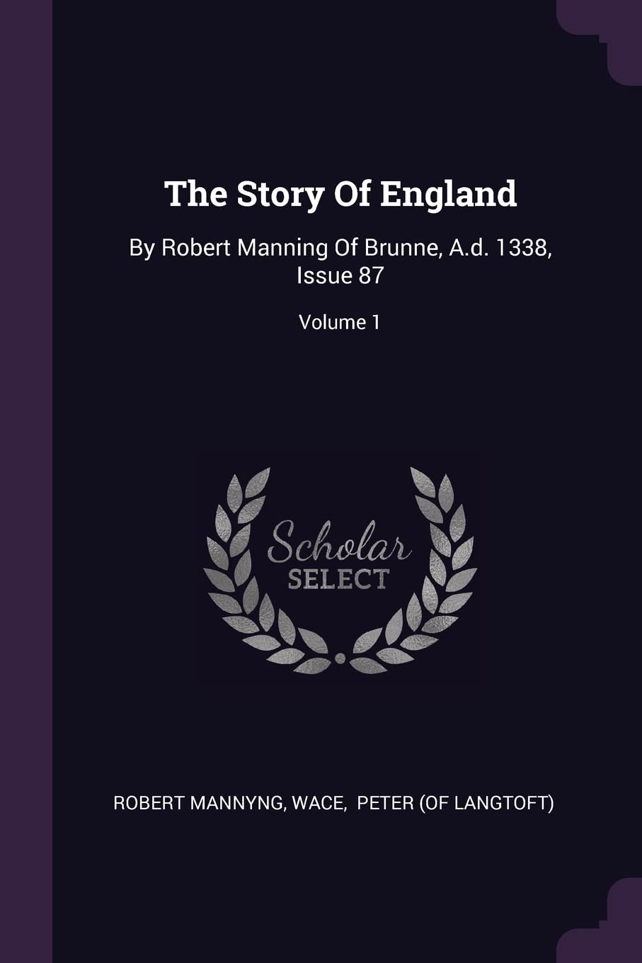 The Story Of England: By Robert Manning Of Brunne, A.d. 1338, Issue 87; Volume 1 Politics & History