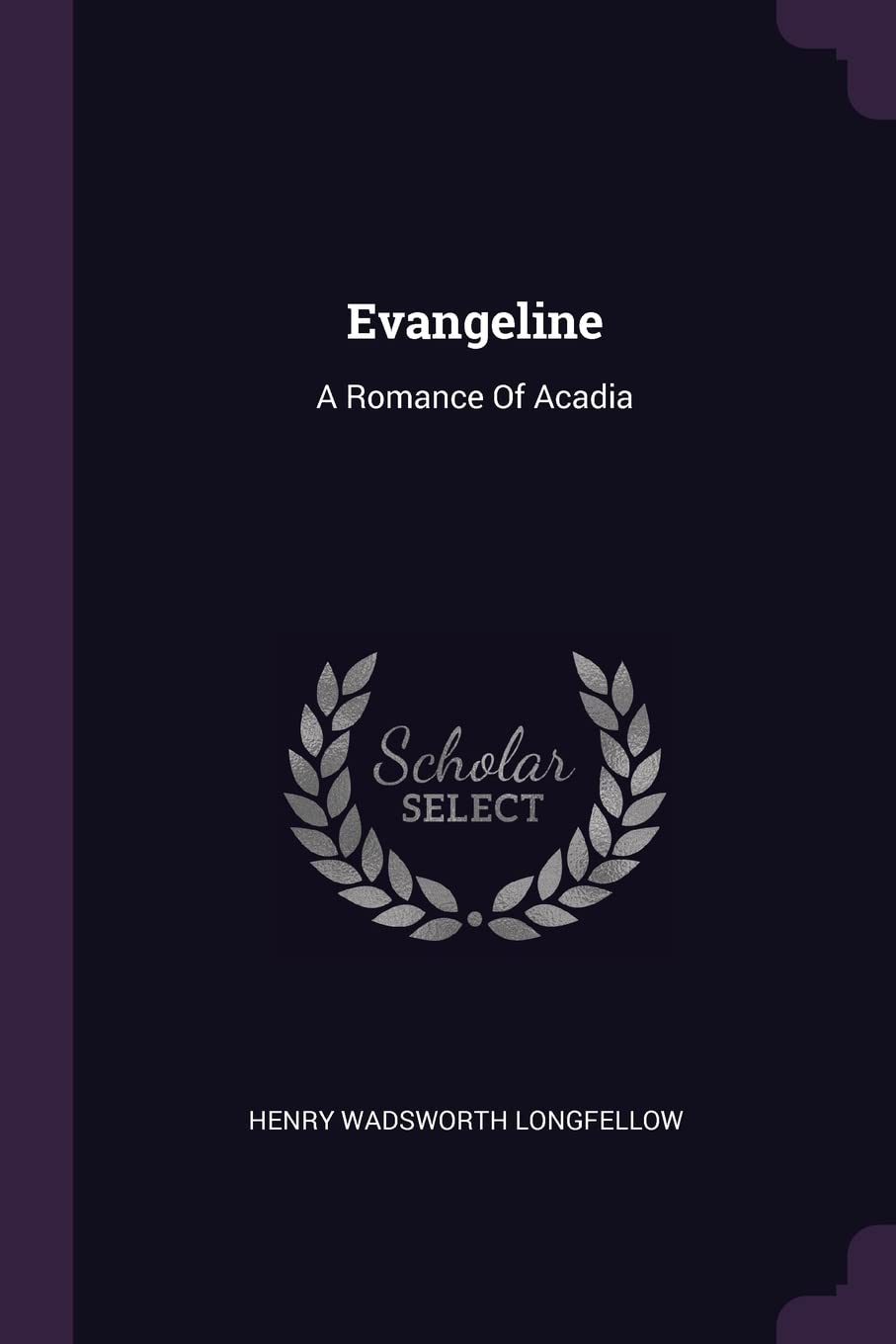 Evangeline: A Romance Of Acadia Politics & History