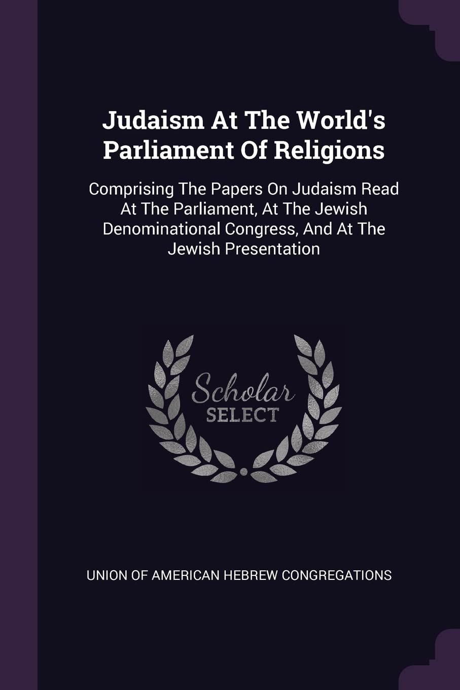 Judaism At The World's Parliament Of Religions: Comprising The Papers On Judaism Read At The Parliament, At The Jewish Denominational Congress, And At Contemporary literature Books