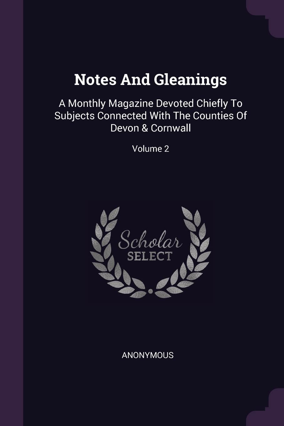 Notes And Gleanings: A Monthly Magazine Devoted Chiefly To Subjects Connected With The Counties Of Devon & Cornwall; Volume 2 Politics & History