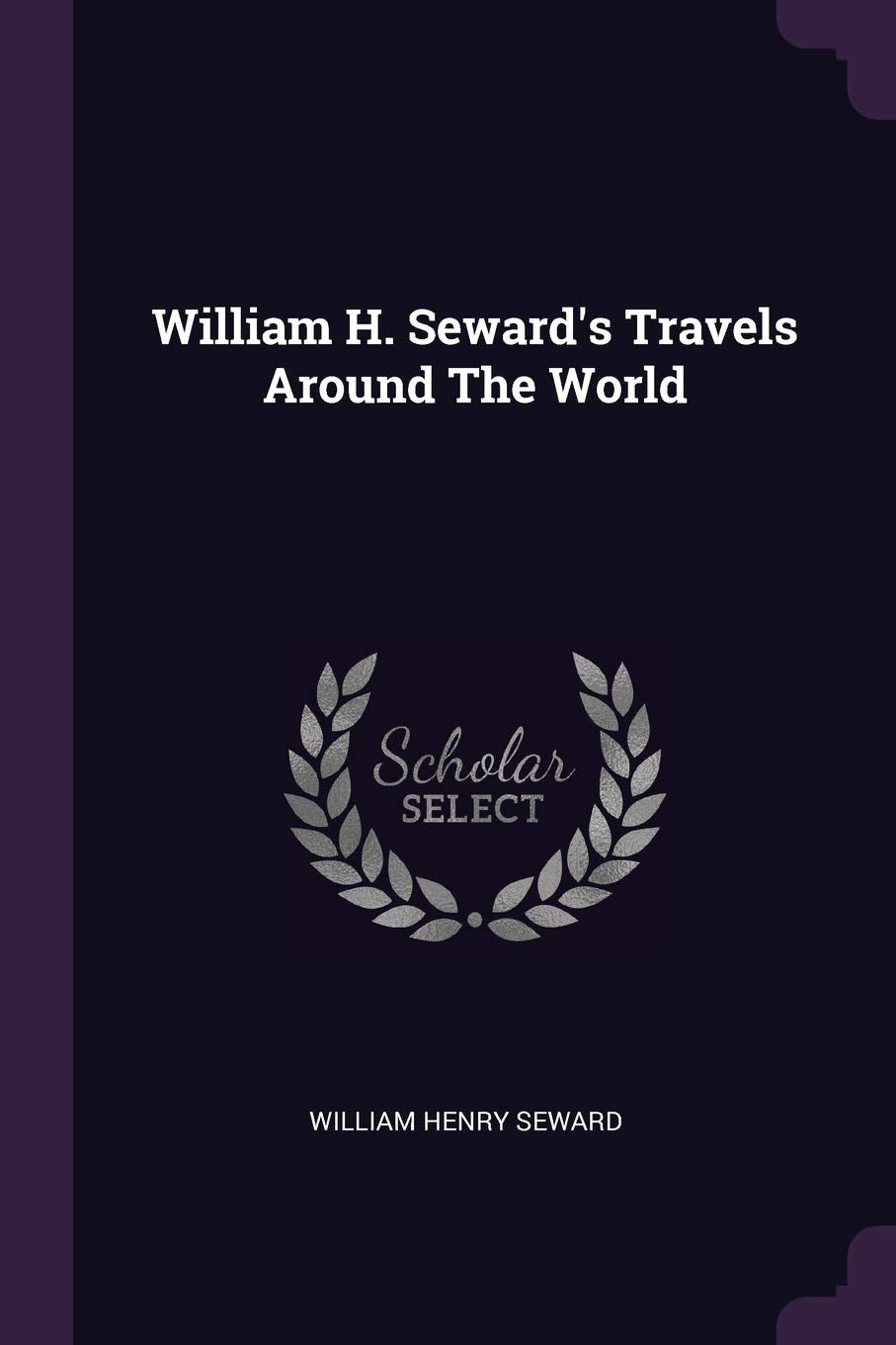 William H. Seward's Travels Around The World Politics & History