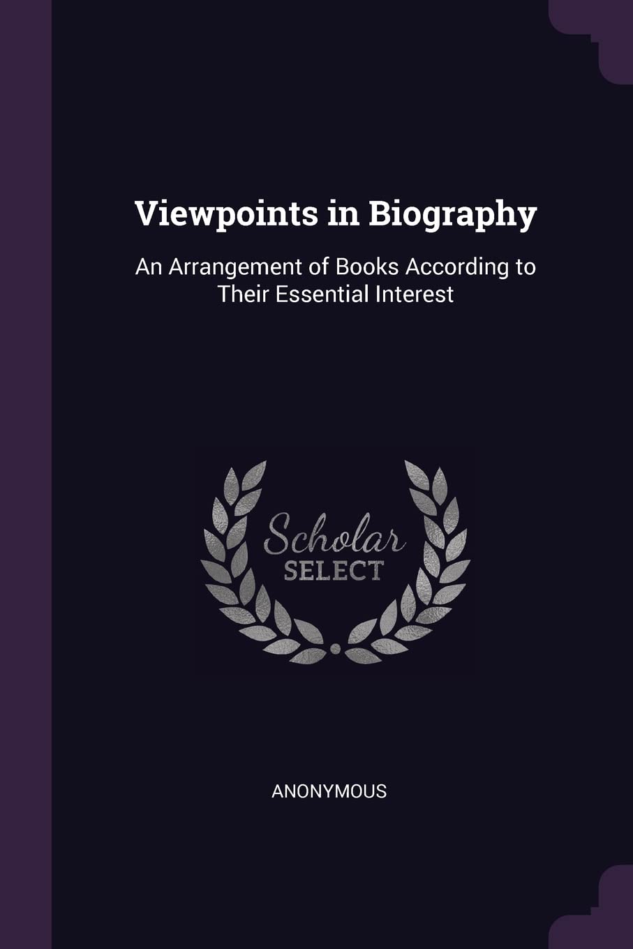 Viewpoints in Biography: An Arrangement of Books According to Their Essential Interest Memories
