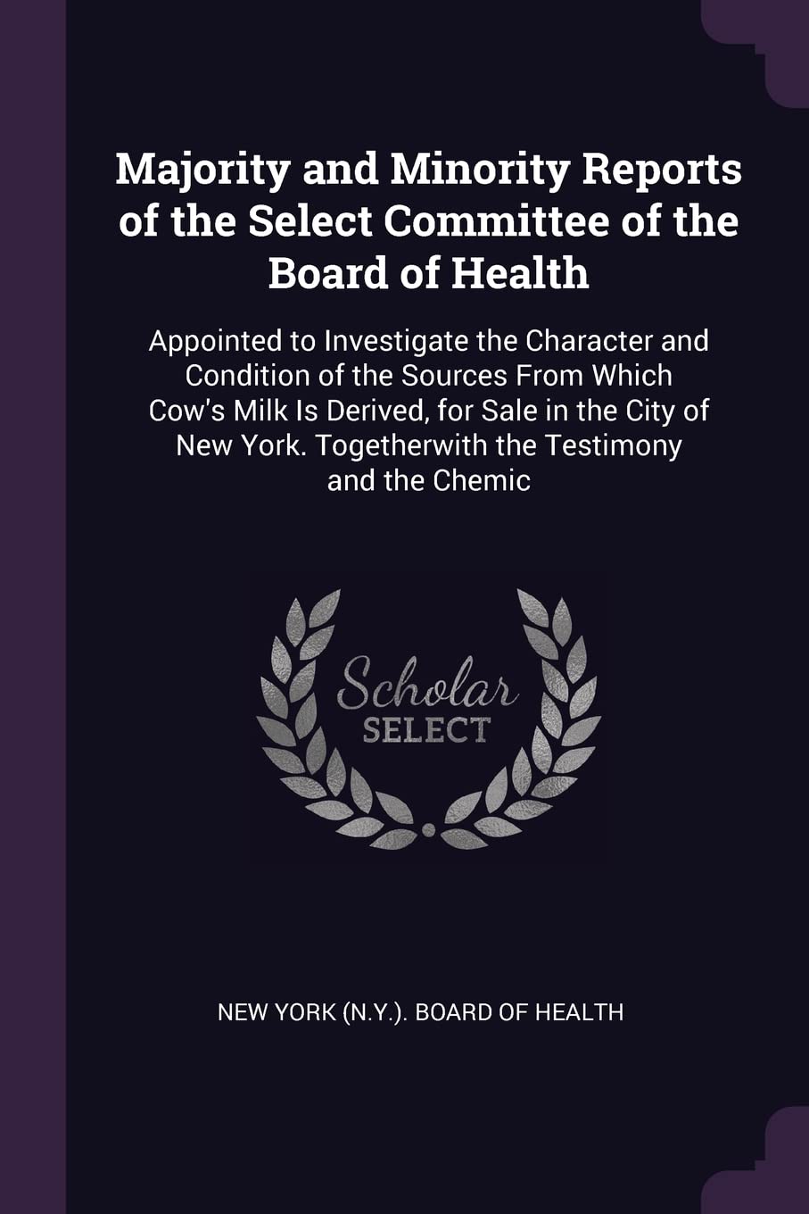 Majority and Minority Reports of the Select Committee of the Board of Health: Appointed to Investigate the Character and Condition of the Sources From ... Togetherwith the Testimony and the Chemic Children's books