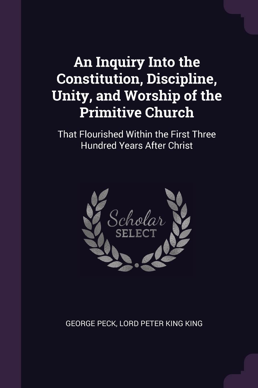 An Inquiry Into the Constitution, Discipline, Unity, and Worship of the Primitive Church: That Flourished Within the First Three Hundred Years After Christ book