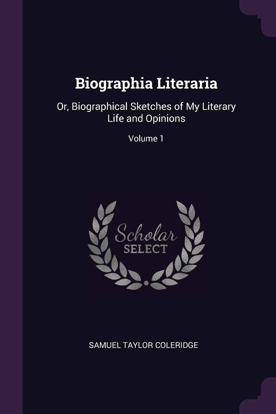 Biographia Literaria: Or, Biographical Sketches of My Literary Life and Opinions; Volume 1 Politics & History