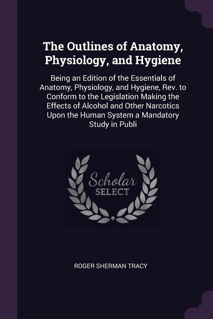 The Outlines of Anatomy, Physiology, and Hygiene: Being an Edition of the Essentials of Anatomy, Physiology, and Hygiene, Rev. to Conform to the Legis Non-fiction