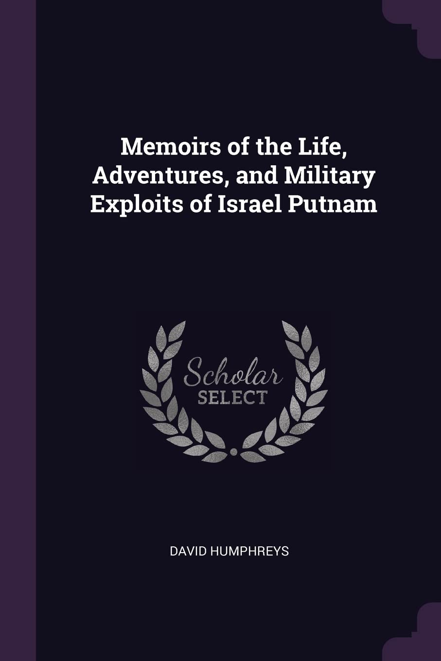 Memoirs of the Life, Adventures, and Military Exploits of Israel Putnam Politics & History