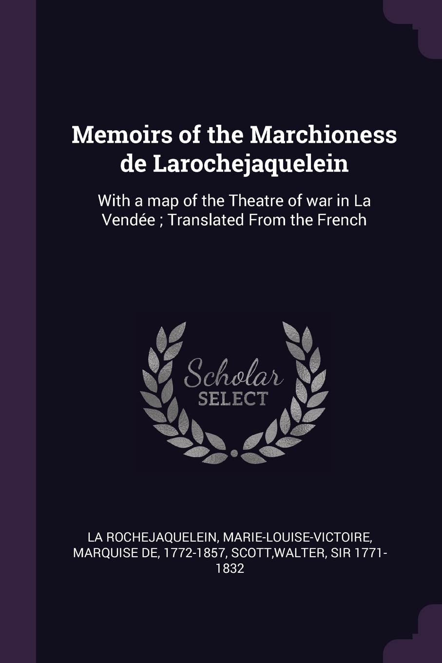 Memoirs of the Marchioness de Larochejaquelein: With a map of the Theatre of war in La Vendée; Translated From the French Politics & History