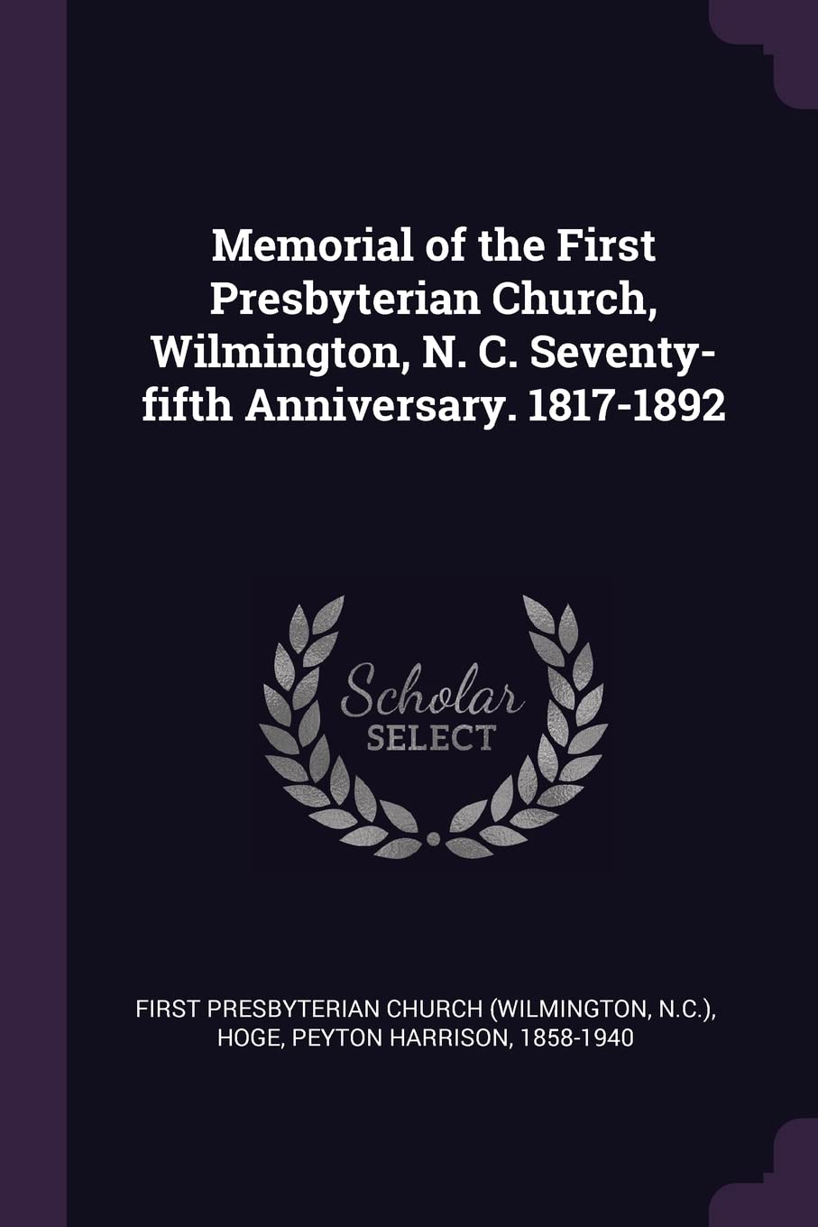 Memorial of the First Presbyterian Church, Wilmington, N. C. Seventy-fifth Anniversary. 1817-1892 Politics & History