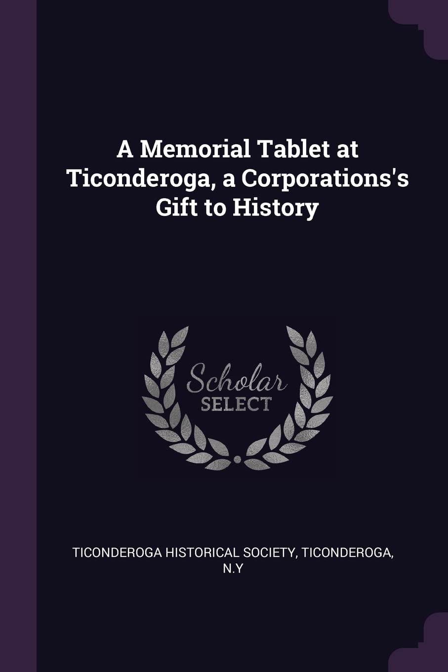 A Memorial Tablet at Ticonderoga, a Corporations's Gift to History Politics & History