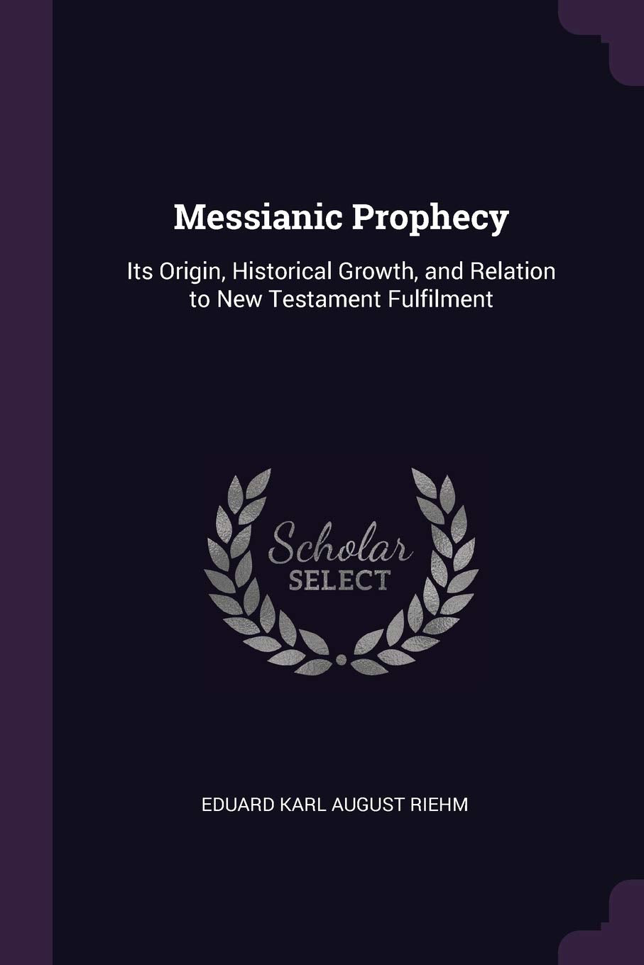 Messianic Prophecy: Its Origin, Historical Growth, and Relation to New Testament Fulfilment Politics & History
