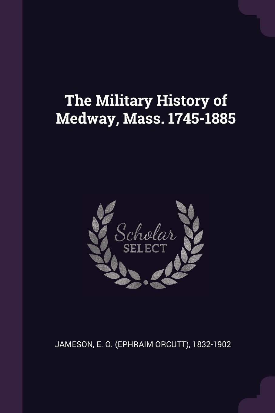 The Military History of Medway, Mass. 1745-1885 Politics & History
