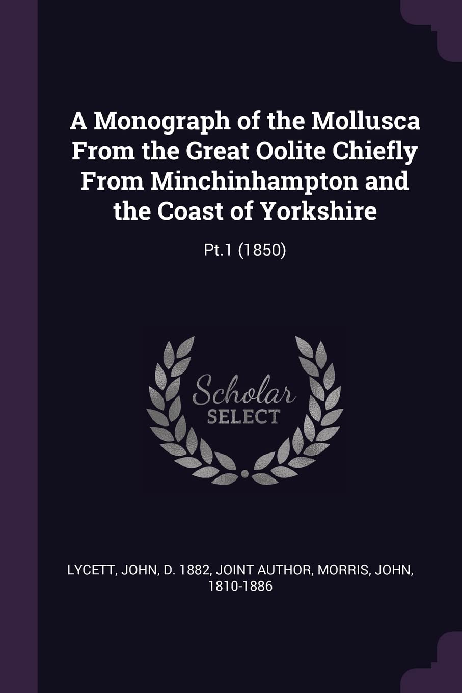 A Monograph of the Mollusca From the Great Oolite Chiefly From Minchinhampton and the Coast of Yorkshire: Pt.1 (1850) Mathematics