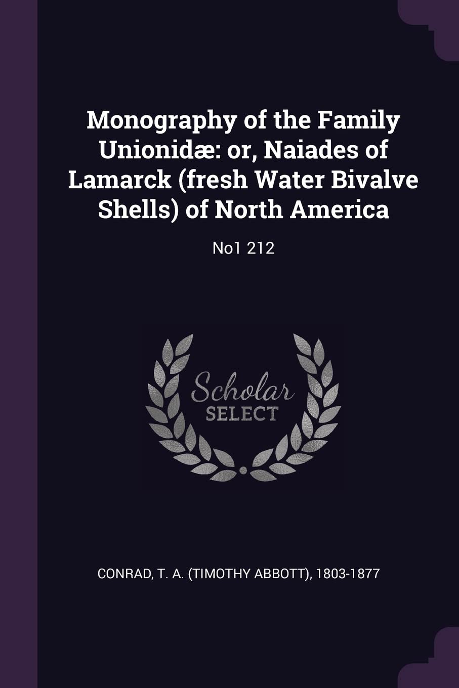 Monography of the Family Unionidæ: or, Naiades of Lamarck (fresh Water Bivalve Shells) of North America: No1 212 Politics & History