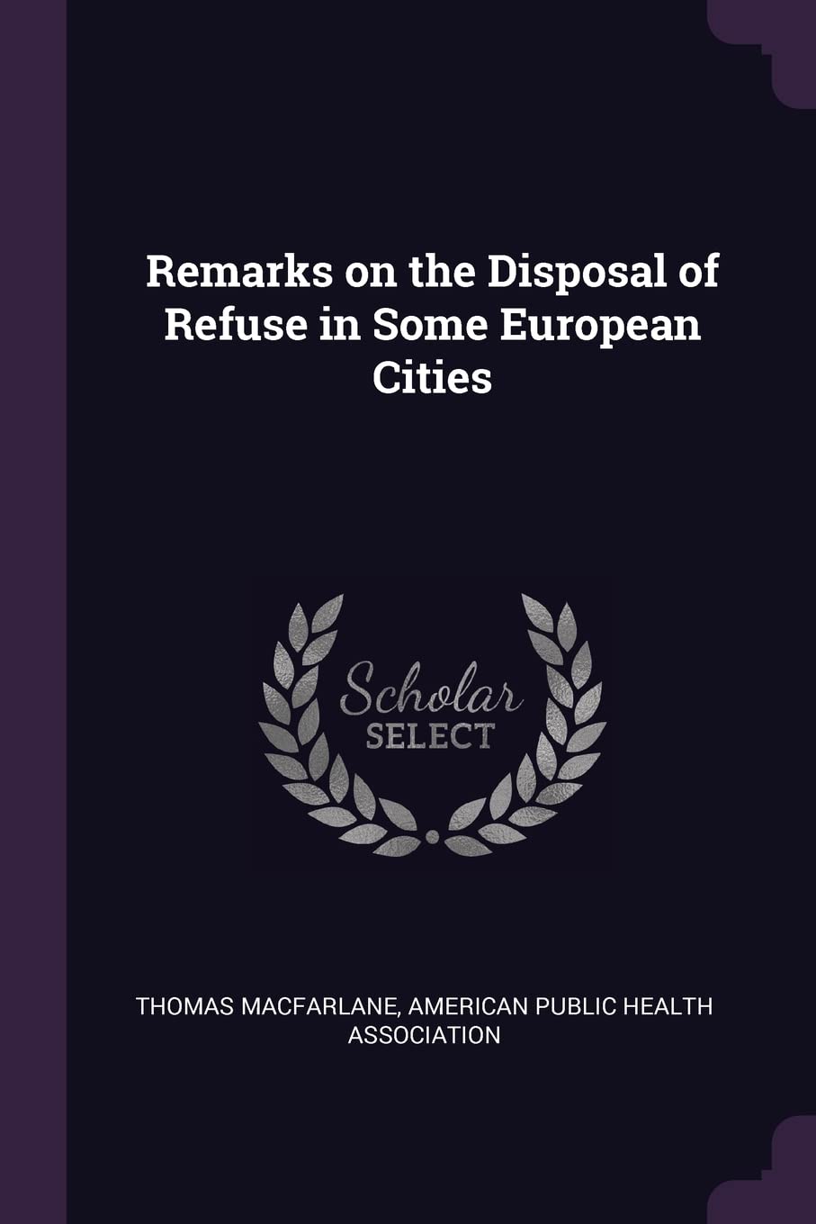 Remarks on the Disposal of Refuse in Some European Cities Politics & History