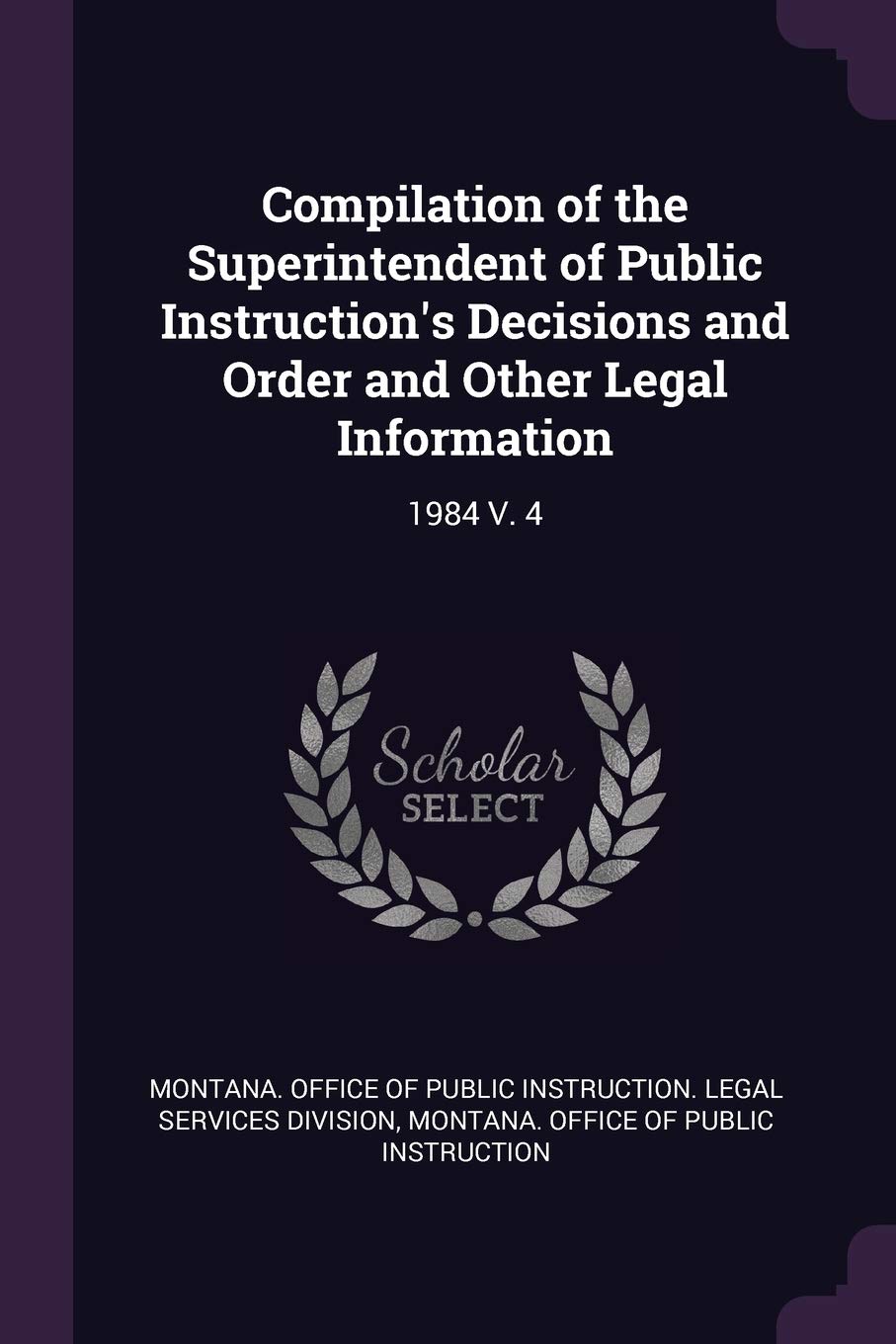 Compilation of the Superintendent of Public Instruction's Decisions and Order and Other Legal Information: 1984 V. 4 Politics & History