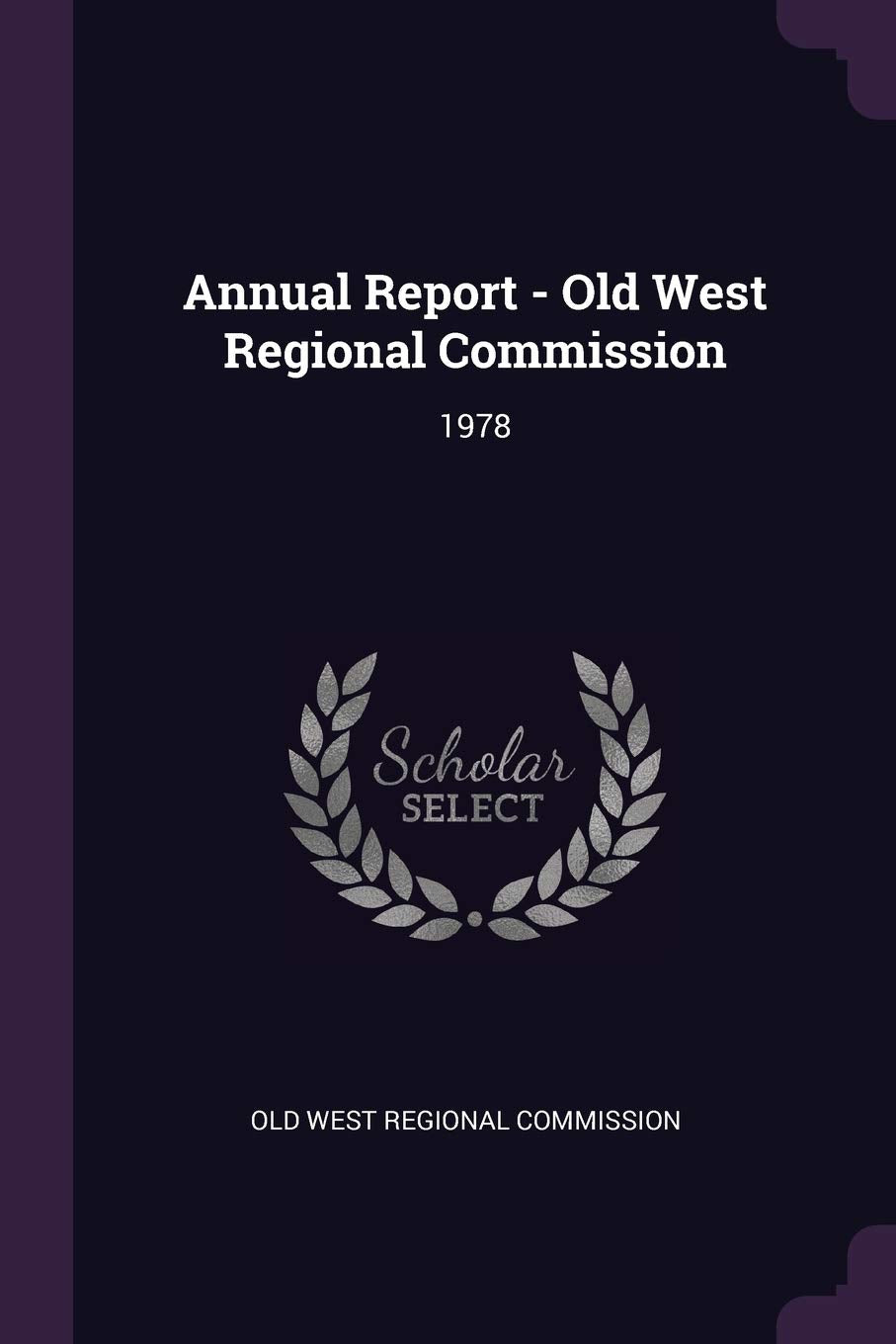 Annual Report - Old West Regional Commission: 1978 Reference Books