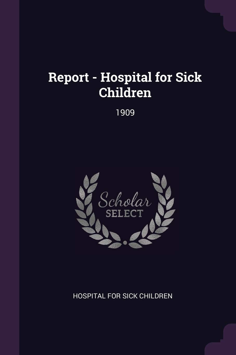 Report - Hospital for Sick Children: 1909 Politics & History