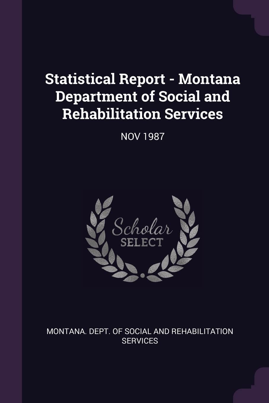 Statistical Report - Montana Department of Social and Rehabilitation Services: Nov 1987 Politics & History
