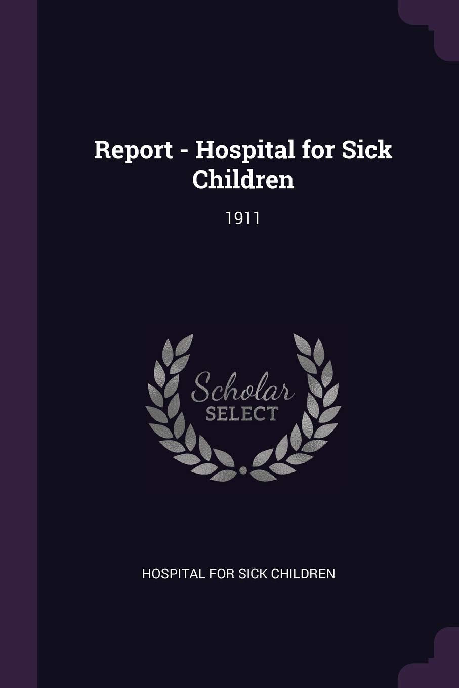 Report - Hospital for Sick Children: 1911 Politics & History
