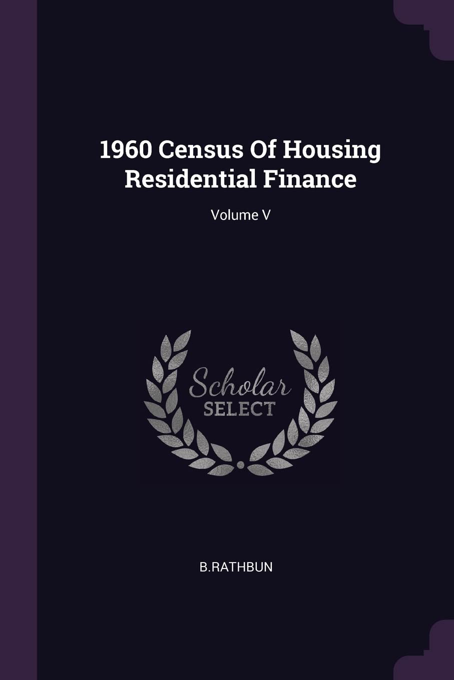 1960 Census Of Housing Residential Finance; Volume V Politics & History