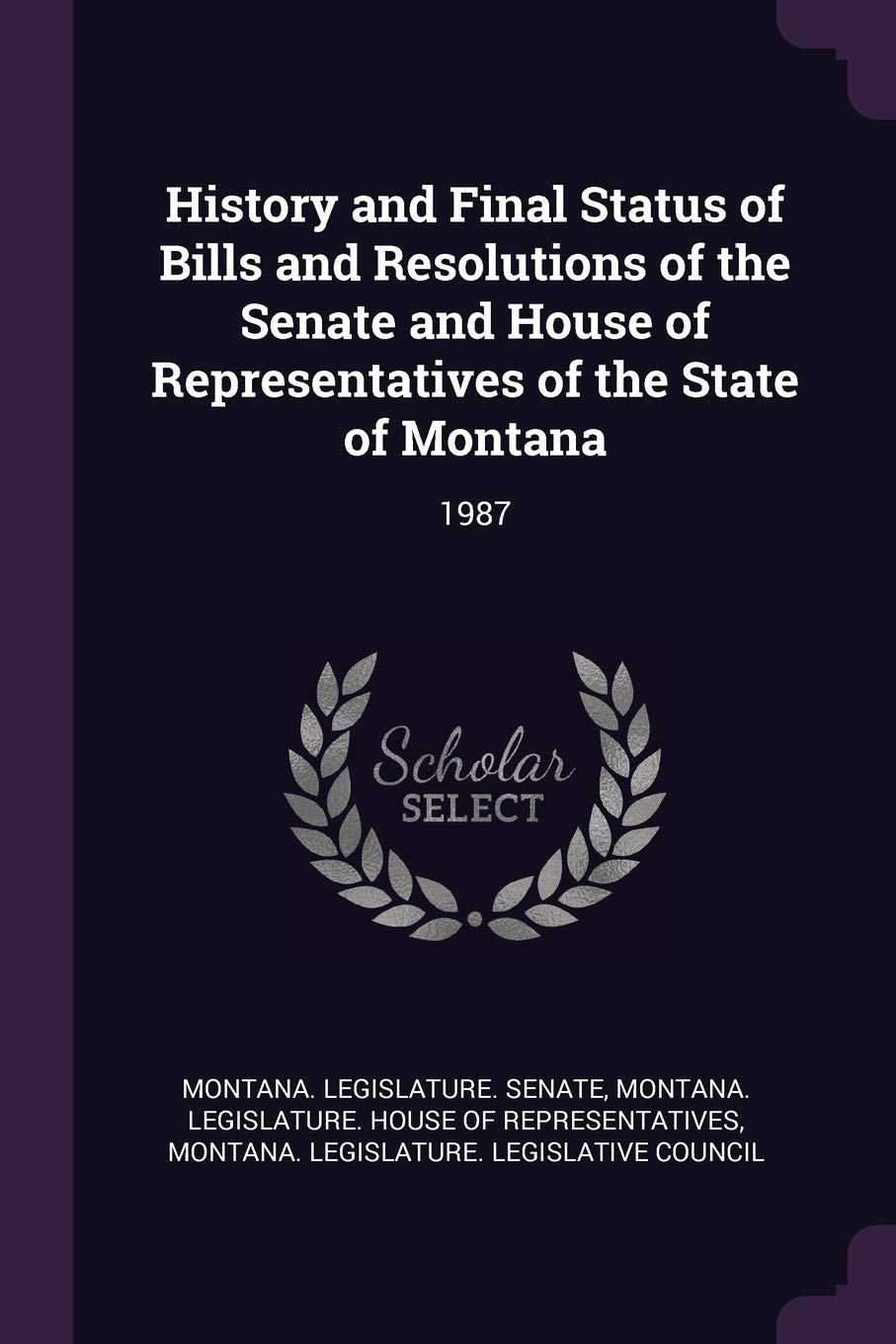 History and Final Status of Bills and Resolutions of the Senate and House of Representatives of the State of Montana: 1987 Politics & History